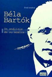 LENDVAI E. - BELA BARTOK UN ANALISIS DE SU MUSICA