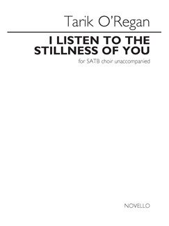 O´REGAN T. - I LISTEN TO THE STILLNESS OF YOU SATB