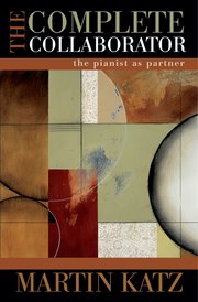 KATZ M. - THE COMPLETE COLLABORATOR THE PIANIST AS PARTNER