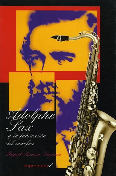 ASENSIO M. - ADOLFO SAX Y LA FABRICACION DEL SAXOFON -