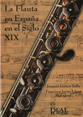 LOPEZ RODRIGEZ/JERICO - LA FLAUTA EN ESPAÑA EN EL SIGLO XIX -