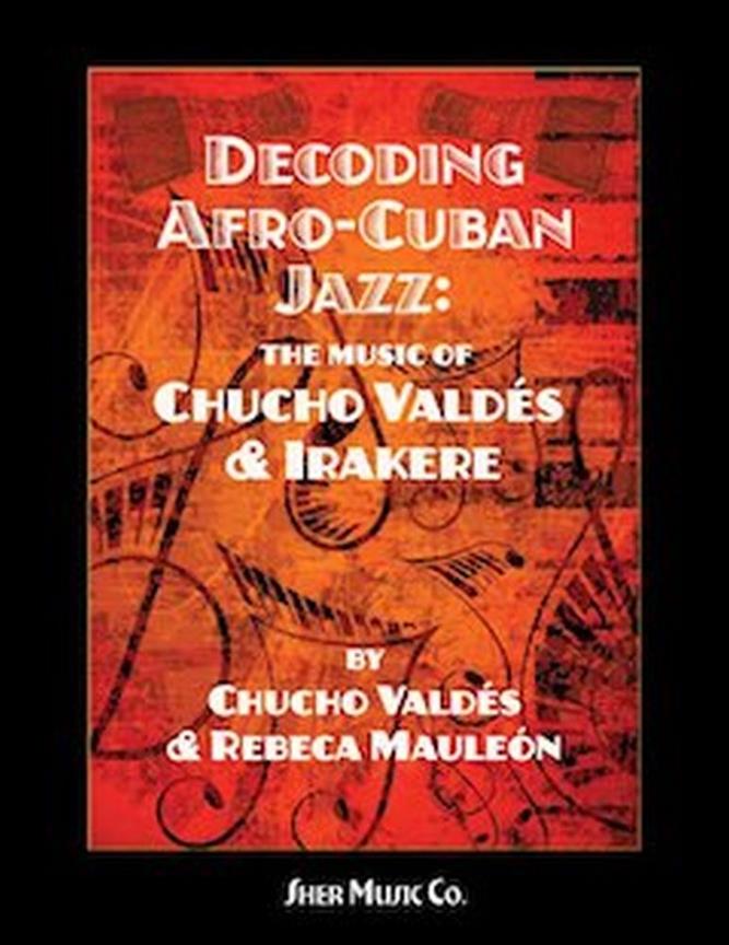 VALDES C./ MONLEON R. - DECODING AFRO CUBAN JAZZ - THE  MUSIC OF CHUCHO VALDES &IRAKERE