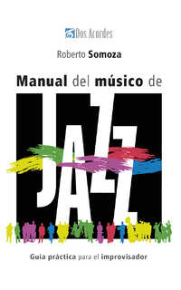 roberto somoza - manual del músico de jazz: guía práctica para el improvisador