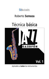 somoza r. - jazz saxofón:técnica básica aplicable a todos los instrumentos,vol.1
