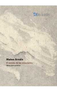 mateo arnáiz - el sonido de las emociones. obras para guitarra