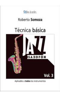 somoza r. - jazz saxofón:técnica básica aplicable a todos los instrumentos,vol.3