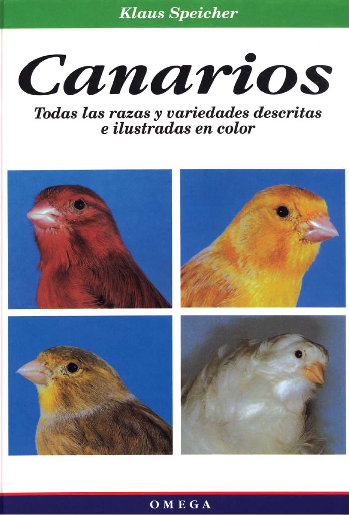 CANARIOS. TODAS LAS RAZAS Y VARIEDADES DESCRITAS E ILUSTRADAS EN COLOR