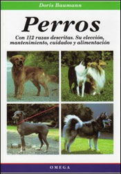 PERROS. CON 112 RAZAS DESCRITAS. SU SELECCIÓN, MANTENIMIENTO, CUIDADOS Y ALIMENTACIÓN 2