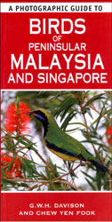 A PHOTOGRAPHIC GUIDE TO BIRDS OF PENINSULAR MALAYSIA AND SINGAPORE