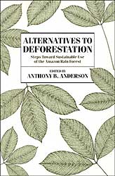ALTERNATIVES TO DEFORESTATION. STEPS TOWARD SUSTAINABLE USE OF THE AMAZON RAIN FOREST