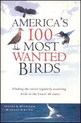 AMERICA'S 100 MOST WANTED BIRDS.  FINDING THE RAREST REGULARLY OCCURING BIRDS IN THE LOWER 48 STATES