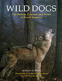 WILD DOGS. THE WOLVES, COYOTES, AND FOXES OF NORTH AMERICA
