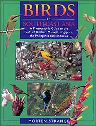 BIRDS OF SOUTH-EAST ASIA: A PHOTOGRAPHIC GUIDE TO THE BIRDS OF THAILAND, MALAYSIA, SINGAPORE, THE PHILIPPINES AND INDONESIA.