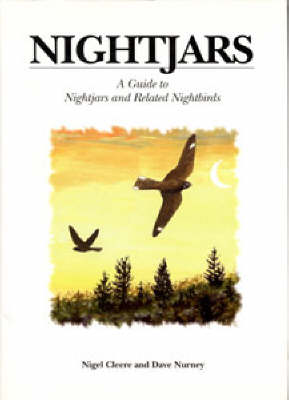 NIGHTJARS. A GUIDE TO THE NIGHTJARS AND RELATED NIGHTBIRDS