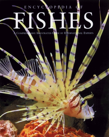 ENCYCLOPEDIA OF FISHES. A COMPREHENSIVE ILLUSTRATED GUIDE BY INTERNATIONAL EXPERTS.  2N EDITION