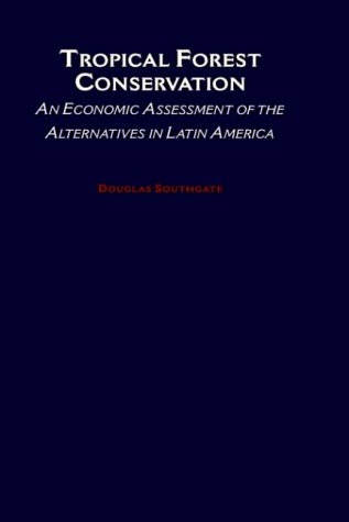 TROPICAL FOREST CONSERVATION. AN ECONOMIC ASSESSMENT OF THE ALTERNATIVES IN LATIN AMERICAN