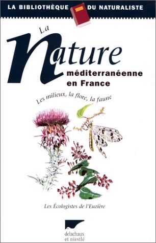 LA NATURE MÉDITERRANÉENNE EN FRANCE. LES MILIEUX, LA FLORE, LA FAUNE 1