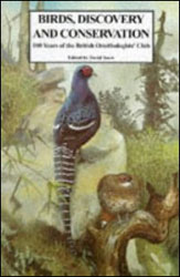 BIRDS, DISCOVERY AND CONSERVATION. 100 YEARS OF THE BRITISH ORNITHOLOGISTS' CLUB 1