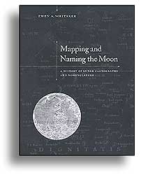 MAPPING AND NAMING THE MOON. A HISTORY OF LUNAR CARTOGRAPHY AND NOMENCLATURE