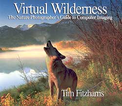 VIRTUAL WILDERNESS. THE NATURE PHOTOGRAPHER'S GUIDE TO COMPUTER IMAGING