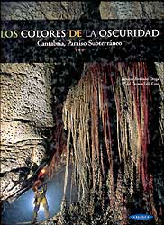 LOS COLORES DE LA OSCURIDAD. CANTABRIA PARAÍSO SUBTERRÁNEO 1