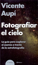 FOTOGRAFIAR EL CIELO. GUÍA PARA EXPLORAR EL COSMOS A TRAVÉS DE LA ASTROFOTOGRAFÍA