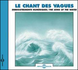 CD LE CHANT DES VAGUES / ENREGISTREMENTS NUMÉRIQUES/ THE SONG OF THE WAVES 1