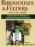 BIRDHOUSES & FEEDERS YOU CAN MAKE. COMPLETE PLANS AND INSTRUCTIONS FOR BIRD-FRIENDLY NESTING AND FEEDING SITES