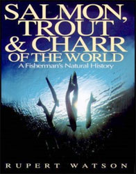 SALMON, TROUT AND CHARR OF THE WORLD. A FISHERMEN'S NATURAL HISTORY