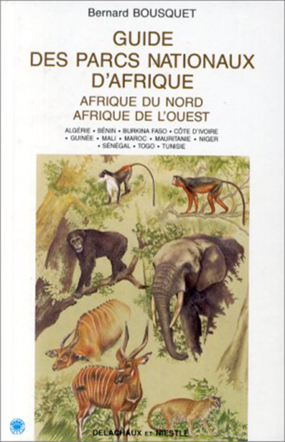 GUIDE DES PARCS NATIONAUX D'AFRIQUE.  AFRIQUE DU NORD AFRIQUE DE L'OUEST. ALGERIE, BÉNIN, BURKINA FASO, CÔTE D'IVOIRE, GUINÉE, MALI, MA 1