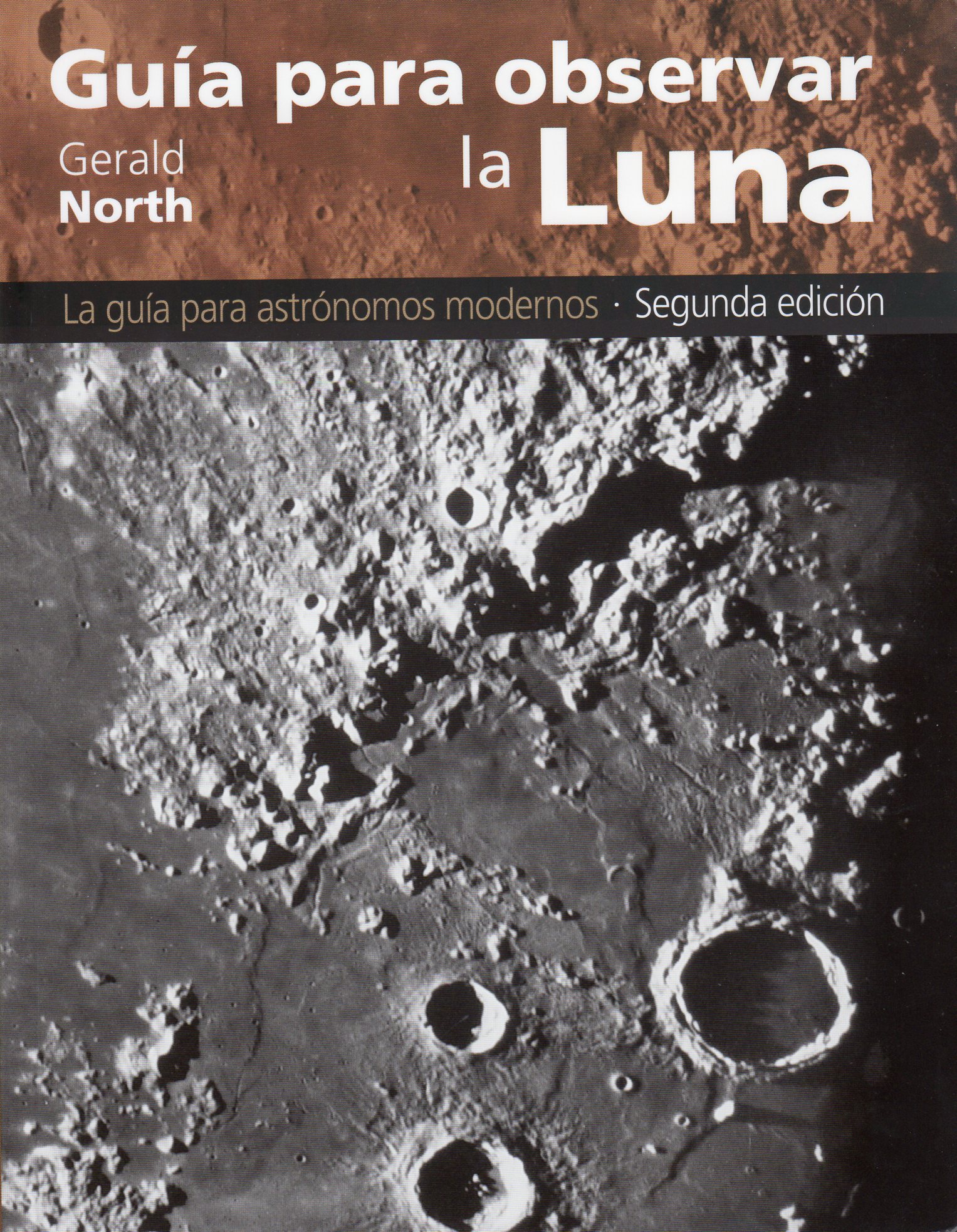 GUÍA PARA OBSERVAR LA LUNA. LA GUÍA PARA ASTRÓNOMOS MODERNOS. SEGUNDA EDICIÓN