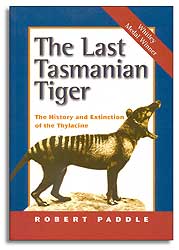 THE LAST TASMANIAN TIGER. THE HISTORY AND EXTINCTION OF THE THYLACINE