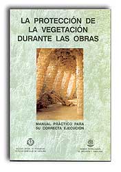 MANUAL PRÁCTICO 5- LA PROTECCIÓN DE LA VEGETACIÓN DURANTE LAS OBRAS PARA SU CORRECTA EJECUCIÓN 1