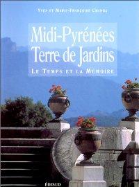 MIDI-PYRÉNÉES TERRE DES JARDINS. LE TEMPS ET LA MÉMOIRE 1