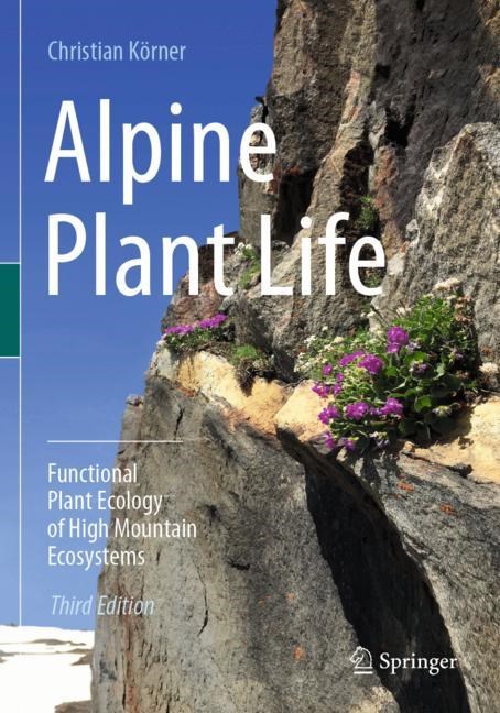 ALPINE PLANT LIFE. FUNCTIONAL PLANT ECOLOGY OF HIGH MOUNTAIN ECOSYSTEMS