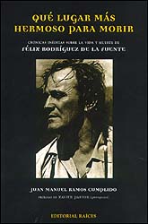 QUÉ LUGAR MÁS HERMOSO PARA MORIR. CRÓNICAS INÉDITAS SOBRE LA VIDA Y MUERTE DE FÉLIX RODRÍGUEZ DE LA FUENTE 1
