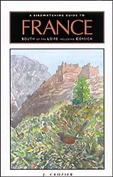 A BIRDWATCHING GUIDE TO FRANCE SOUTH OF THE LOIRE INCLUDING CORSICA