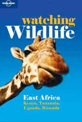 LONELY PLANET. WATCHING WILDLIFE EAST AFRICA. THE BEST WILDLIFE WATCHING FROM THE SERENGETI TO KILIMANJARO