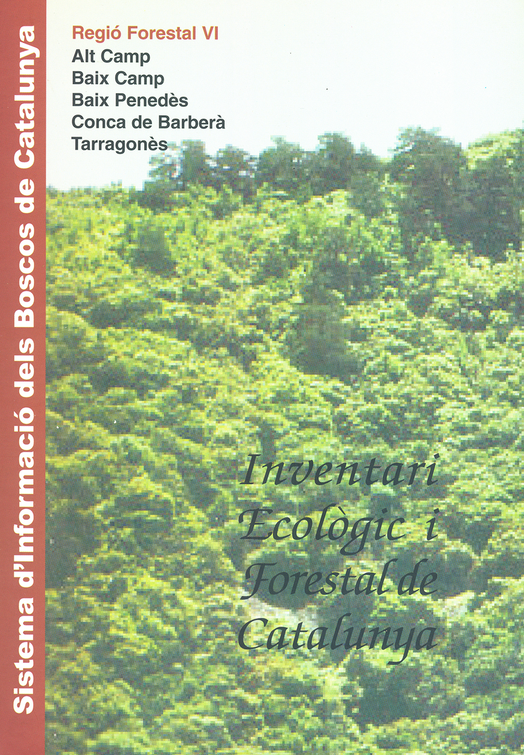 INVENTARI ECOLÒGIC I FORESTAL DE CATALUNYA. REGIÓ VI. ALT CAMP, BAIX CAMP, BAIX PENEDÈS, CONCA DE BARBERÀ, TARRAGONÈS 1