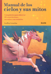 MANUAL DE LOS CIELOS Y SUS MITOS. GUÍA PRÁCTICA PARA OBSERVAR 88 CONSTELACIONES, SUS MITOS Y SUS SÍMBOLOS 1