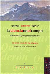 QUIROGA CALDERÓN BOLÍVAR. LA CIENCIA EN EL CAMPO. NATURALEZA Y REGENERACIONISMO 1