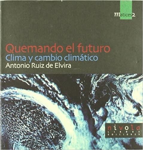 QUEMANDO EL FUTURO. CLIMA Y CAMBIO CLIMÁTICO 1