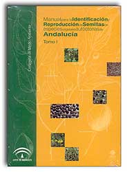 MANUAL PARA LA IDENTIFICACIÓN Y REPRODUCCIÓN DE SEMILLAS DE ESPECIES VEGETALES AUTÓCTONAS DE ANDALUCÍA TOMO I, II 1