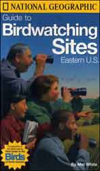 NATIONAL GEOGRAPHIC GUIDE TO BIRDWATCHING SITES EASTERN U.S.