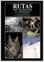 RUTAS PARA FOTOGRAFIAR LA NATURALEZA. 76 RUTAS RECOMENDADAS POR FOTÓGRAFOS DE NATURALEZA