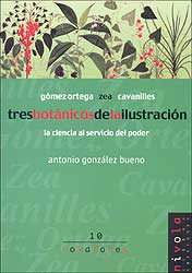 GÓMEZ ORTEGA, ZEA, CAVANILLES, TRES BOTÁNICOS DE LA ILUSTRACIÓN: LA CIENCIA AL SERVICIO DEL PODER 1