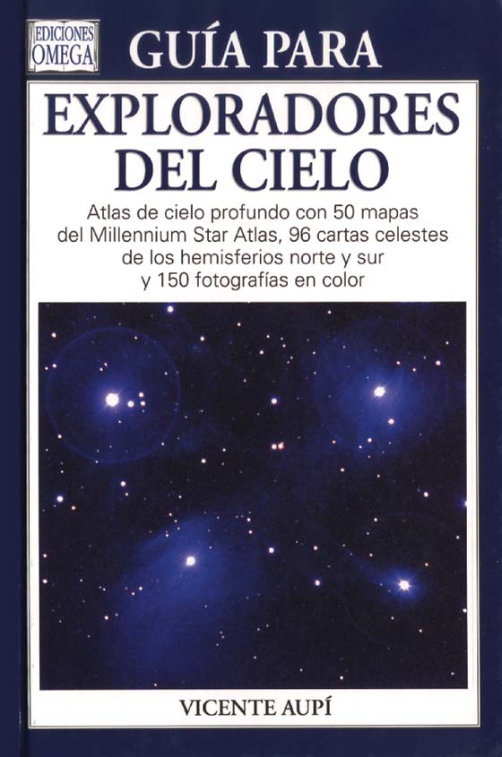 GUÍA PARA EXPLORADORES DEL CIELO. ATLAS DE CIELO PROFUNDO CON 50 MAPAS DE MILLENIUM STAR ATLAS, 96 CARTAS CELESTES DE LOS HEMISFERIOS NORTE Y SUR Y 15 1