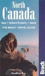 THE NORTH CANADA. YUKON, NORTHEAST TERRITORIES, NUNAVUT. THE BRADT TRAVEL GUIDE