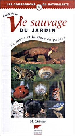 GUIDE DE LA VIE SAUVAGE DU JARDIN. LA FAUNE ET LA FLORE EN PHOTOS