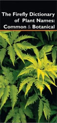 THE FIREFLY DICTIONARY OF PLANT NAMES : COMMON AND BOTANICAL 1